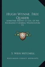 Hugh Wynne, Free Quaker: Sometime Brevet Lt. Col. of His Excellency General Washington V1