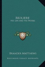 Moliere: His Life and His Works