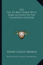 The Life of Bret Harte with Some Account of the California Pioneers