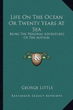 Life on the Ocean or Twenty Years at Sea: Being the Personal Adventures of the Author