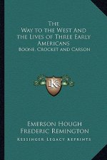 The Way to the West and the Lives of Three Early Americans: Boone, Crocket and Carson