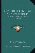 English Puritanism And Its Leaders: Cromwell, Milton, Baxter, Bunyan