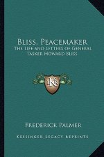 Bliss, Peacemaker: The Life and Letters of General Tasker Howard Bliss