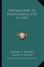 Freemasonry in Pennsylvania 1727 to 1907