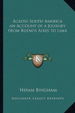 Across South America an Account of a Journey from Buenos Aires to Lima