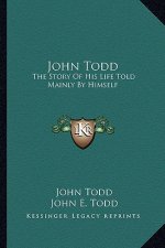 John Todd: The Story of His Life Told Mainly by Himself