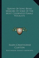 Queens of Song Being Memoirs of Some of the Most Celebrated Female Vocalists