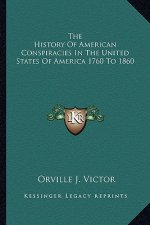 The History of American Conspiracies in the United States of America 1760 to 1860