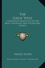 The Great West: Containing Narratives of the Most Important and Interesting Events