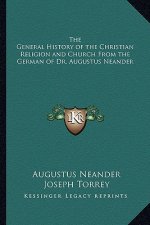The General History of the Christian Religion and Church From the German of Dr. Augustus Neander