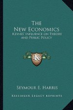 The New Economics: Keynes' Influence on Theory and Public Policy