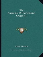 The Antiquities of the Christian Church V1