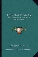 Fountains Abbey: The Story Of A Mediaeval Monastery