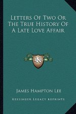 Letters of Two or the True History of a Late Love Affair