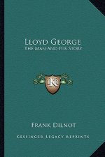 Lloyd George: The Man And His Story