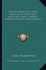 Helen's Babies with Some Account of Their Ways Innocent, Crafty, Angelic, Impish, Witching and Repulsive