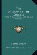 The Wisdom of the Chinese: Their Philosophy in Sayings and Proverbs