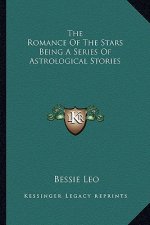 The Romance of the Stars Being a Series of Astrological Stories