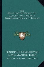 The Breath of the Desert the Account of a Journey Through Algeria and Tunisia