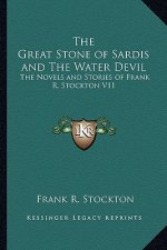 The Great Stone of Sardis and the Water Devil: The Novels and Stories of Frank R. Stockton V11