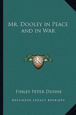 Mr. Dooley in Peace and in War