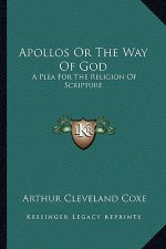 Apollos or the Way of God: A Plea for the Religion of Scripture
