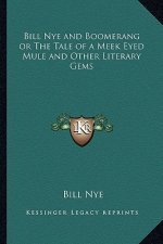 Bill Nye and Boomerang or the Tale of a Meek Eyed Mule and Other Literary Gems