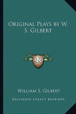Original Plays by W. S. Gilbert