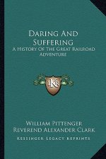 Daring And Suffering: A History Of The Great Railroad Adventure