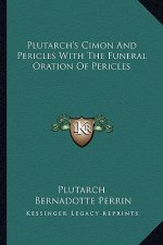 Plutarch's Cimon and Pericles with the Funeral Oration of Pericles