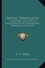 Sexual Physiology: A Scientific and Popular Exposition of the Fundamental Problems in Sociology