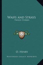 Waifs and Strays: Twelve Stories