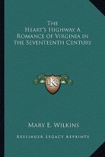 The Heart's Highway a Romance of Virginia in the Seventeenth Century