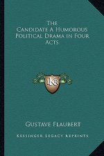 The Candidate a Humorous Political Drama in Four Acts