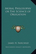 Moral Philosophy or the Science of Obligation