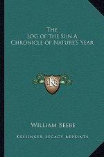 The Log of the Sun a Chronicle of Nature's Year