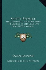 Skippy Bedelle: His Sentimental Progress from the Urchin to the Complete Man of the World