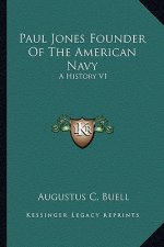 Paul Jones Founder Of The American Navy: A History V1