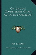 Oh, Shoot! Confessions of an Agitated Sportsman