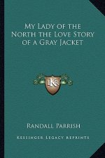My Lady of the North the Love Story of a Gray Jacket