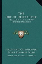 The Fire of Desert Folk: The Account of a Journey Through Morocco