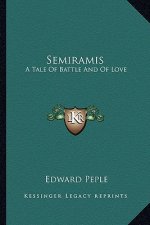 Semiramis: A Tale of Battle and of Love