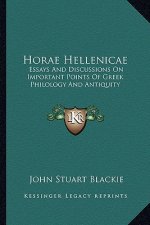 Horae Hellenicae: Essays and Discussions on Important Points of Greek Philology and Antiquity