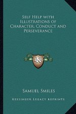 Self Help with Illustrations of Character, Conduct and Perseverance