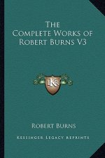 The Complete Works of Robert Burns V3