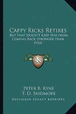 Cappy Ricks Retires: But That Doesn't Keep Him from Coming Back Stronger Than Ever