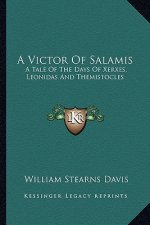 A Victor of Salamis: A Tale of the Days of Xerxes, Leonidas and Themistocles
