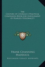 The Culture of Courage a Practical Companion Book for Unfoldment of Fearless Personality