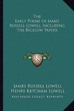 The Early Poems of James Russell Lowell Including the Bigelow Papers