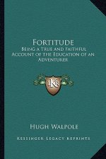 Fortitude: Being a True and Faithful Account of the Education of an Adventurer